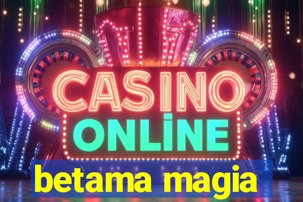 betama magia